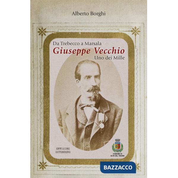 Da Trebecco a Marsala. Giuseppe Vecchio. Uno dei Mille