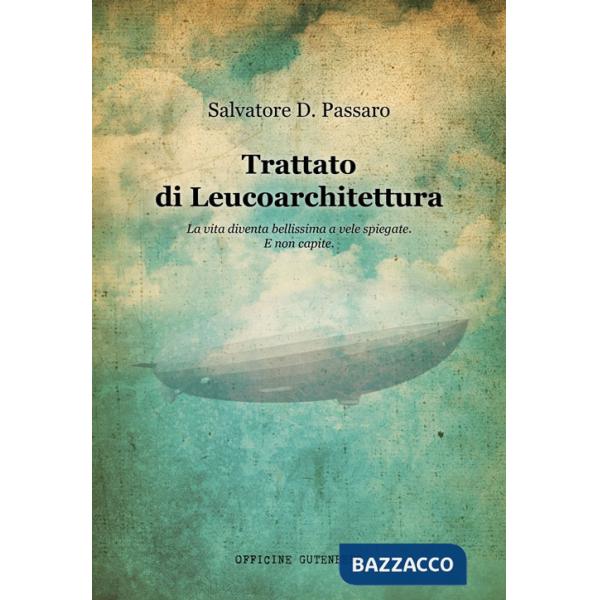 Trattato di Leucoarchitettura. La vita diventa bellissima a vele spiegate. E non capite
