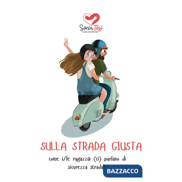 Sulla strada giusta. come i/le ragazz* (ci) parlano di sicurezza stradale