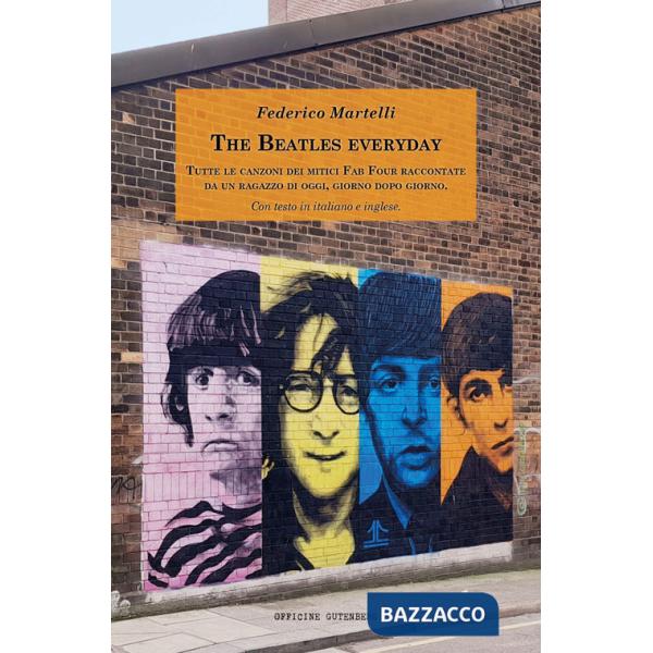 Beatles everyday. Tutte le canzoni dei mitici Fab Four raccontate da un ragazzo di oggi, giorno dopo giorno. Con testo in italia