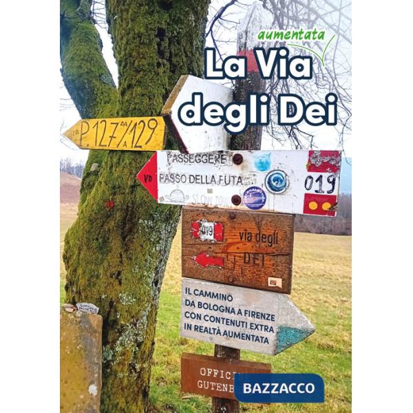 Via (aumentata) degli Dei. Il cammino da Bologna a Firenze. Con contenuti extra in realtà aumentata (La)