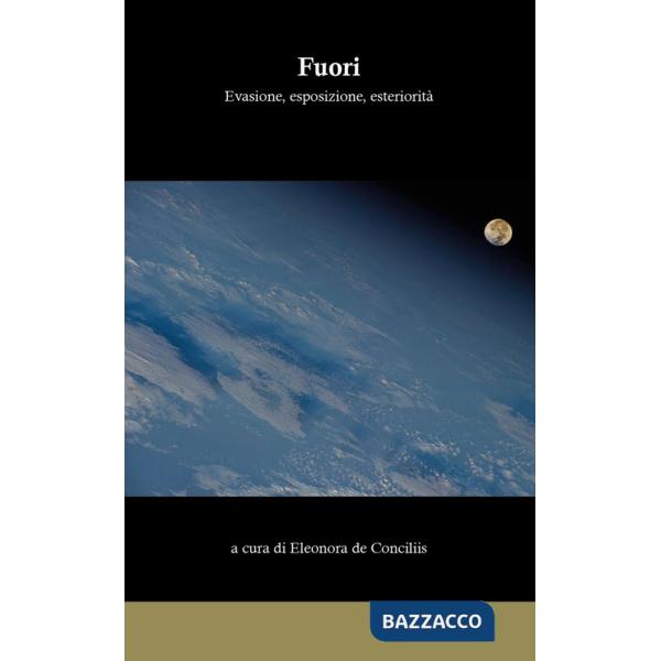 Fuori. Evasione, esposizione, esteriorità