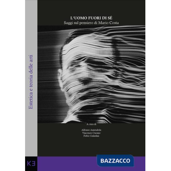 Uomo fuori di sé. Saggi sul pensiero di Mario Costa (L')