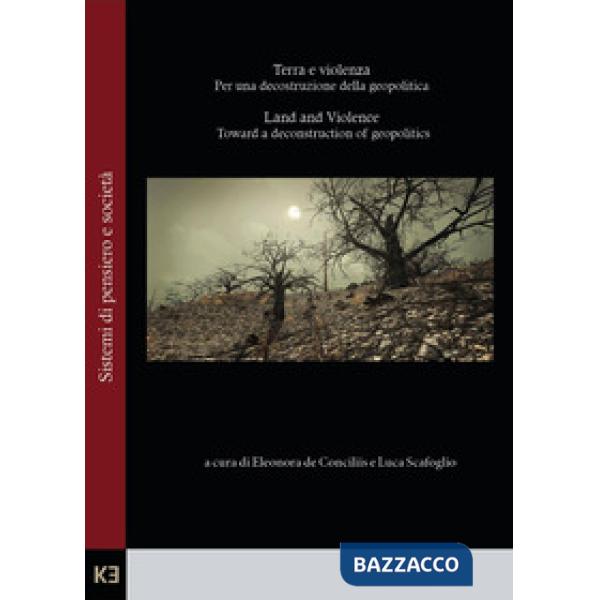 Terra e violenza. Per una decostruzione della geopolitica-Land and violence. Toward a deconstruction of geopolitics. Ediz. bilin