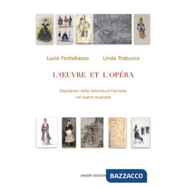 Oeuvre et l'Opéra. Capolavori della letteratura francese nel teatro musicale (L')