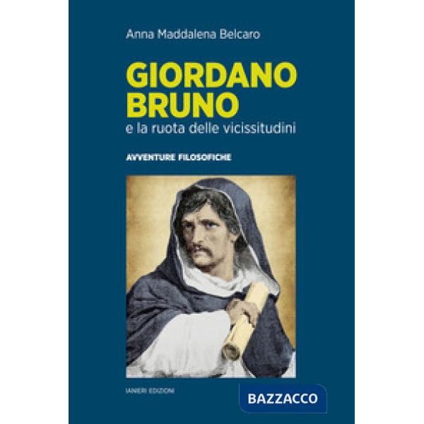 Giordano Bruno e la ruota delle vicissitudini. Avventure filosofiche