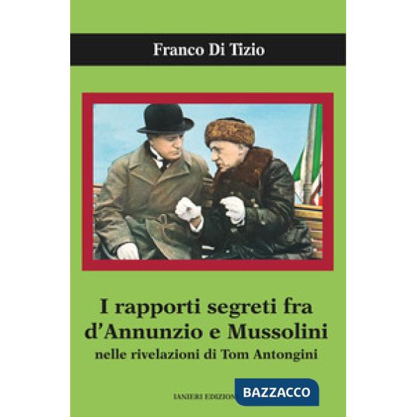 Rapporti segreti tra D'Annunzio e Mussolini nelle rivelazioni di Tom Antongini (I)