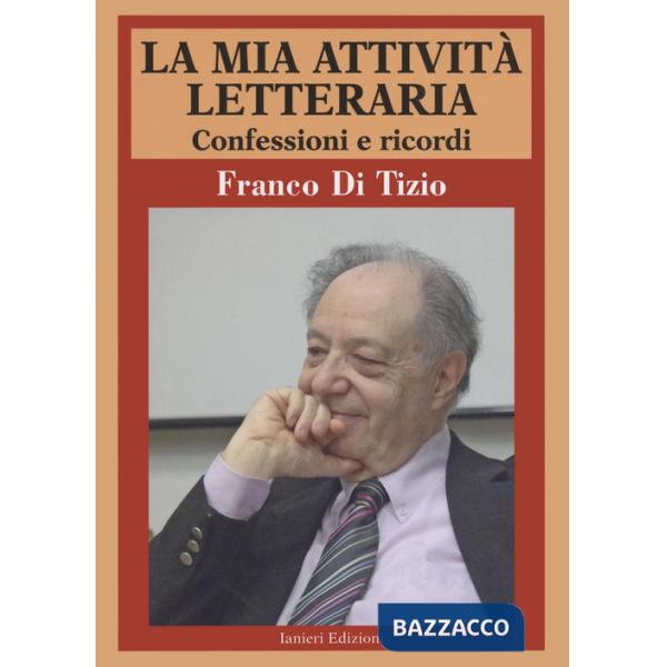 Mia attività letteraria. Confessioni e ricordi (La)