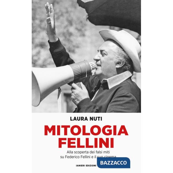Mitologia Fellini. Alla scoperta dei falsi miti su Federico Fellini e il suo cinema