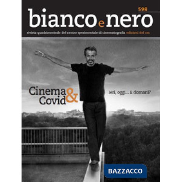 Bianco e nero. Rivista quadrimestrale del centro sperimentale di cinematografia (2020). Vol. 598: Cinema & Covid... Ieri, oggi..