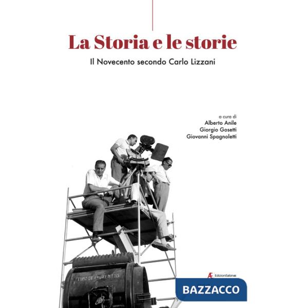 Storia e le storie. Il Novecento secondo Carlo Lizzani (La)