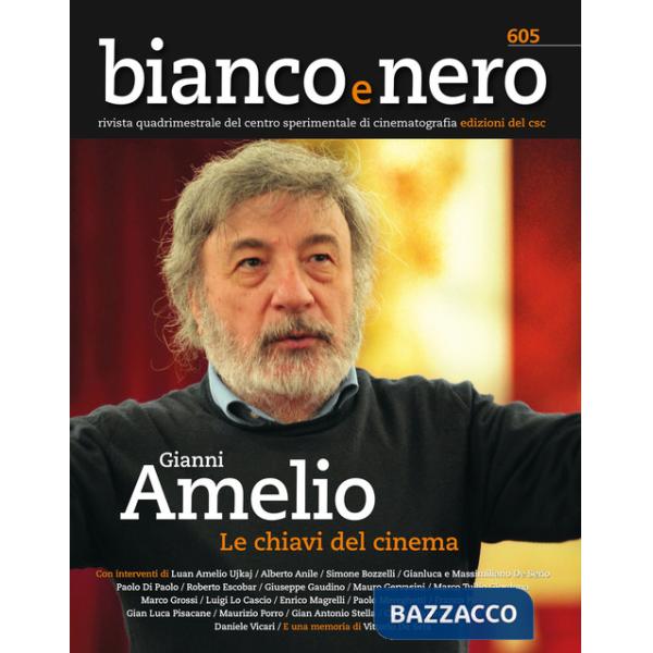 Bianco e nero. Rivista quadrimestrale del centro sperimentale di cinematografia (2023). Vol. 605: Gianni Amelio, le chiavi del c