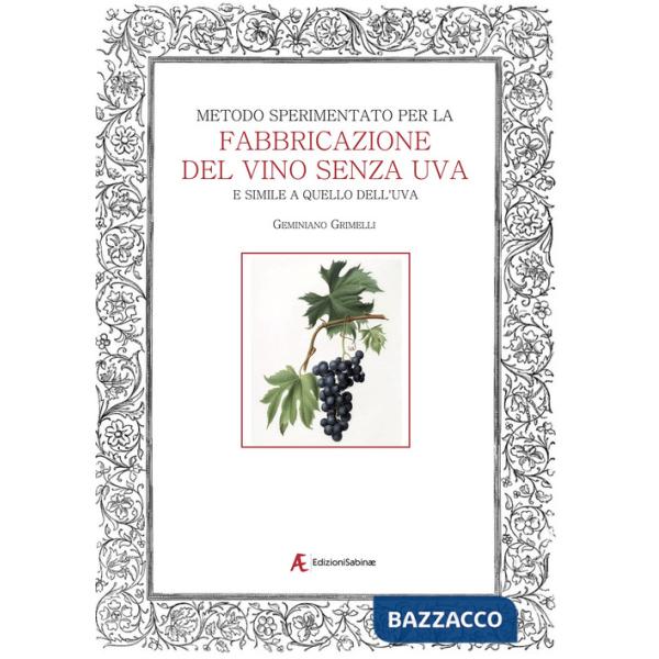 Metodo sperimentato per la fabbricazione del vino senza uva. E simile a quello dell'uva