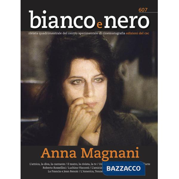 Bianco e nero. Rivista quadrimestrale del centro sperimentale di cinematografia (2023). Vol. 607: Anna Magnani