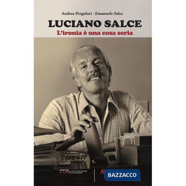 Luciano Salce. L'ironia è una cosa seria