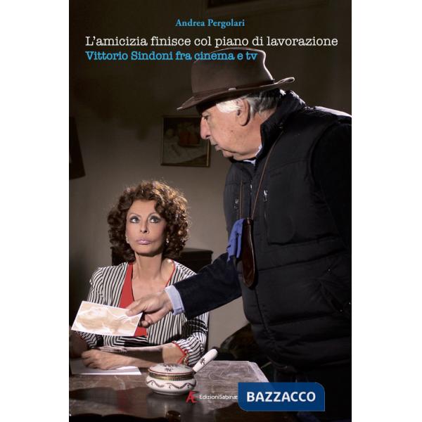Amicizia finisce col piano di lavorazione. Vittorio Sindoni fra cinema e tv (L')