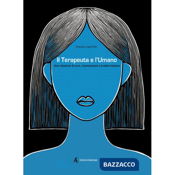 Terapeuta e l'umano. Una relazione di cura, riconoscenza e trasformazione (Il)