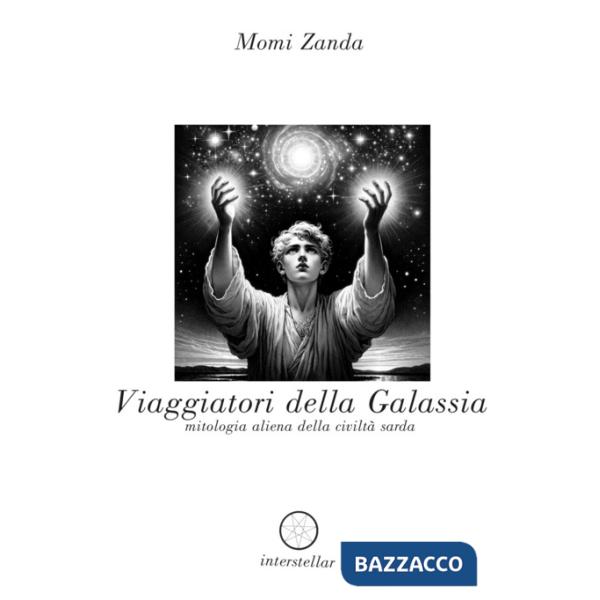 Viaggiatori della galassia. Mitologia aliena della civiltà sarda