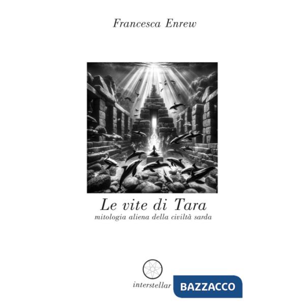 Vite di Tara. Mitologia aliena della civiltà sarda (Le)