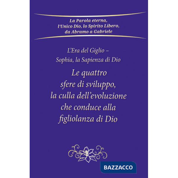 Quattro sfere di sviluppo, la culla dell'evoluzione che conduce alla figliolanza di Dio. L'Era del Giglio. Sophia, la sapienza d