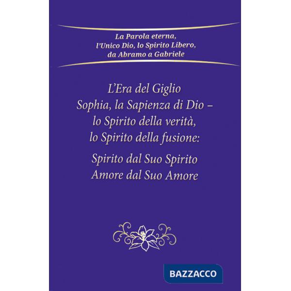 Era del giglio, Sophia, la sapienza di Dio - Lo spirito della verità, lo spirito della fusione: spirito dal suo spirito, amore d