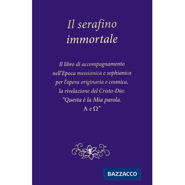 Serafino immortale. Il libro di accompagnamento nell'Epoca messianica e sophianica per l'opera originaria e cosmica, la rivelazi