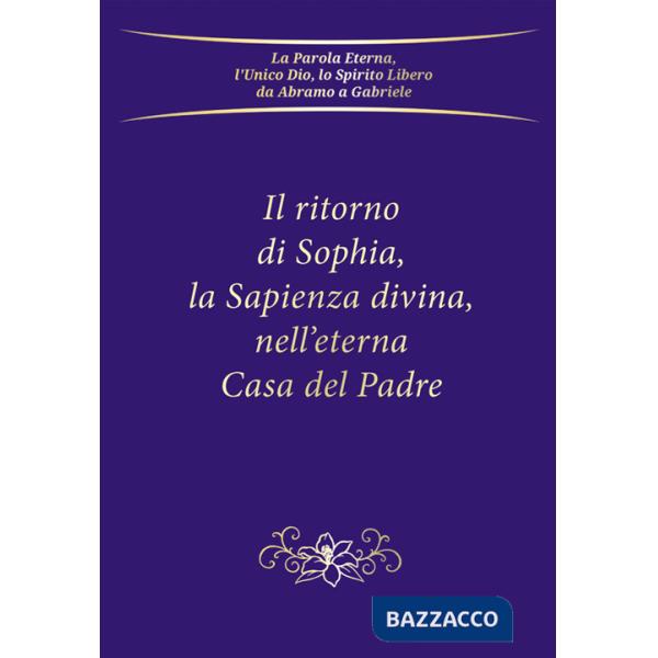Ritorno di Sophia, la Sapienza divina, nell'eterna Casa del Padre (Il)