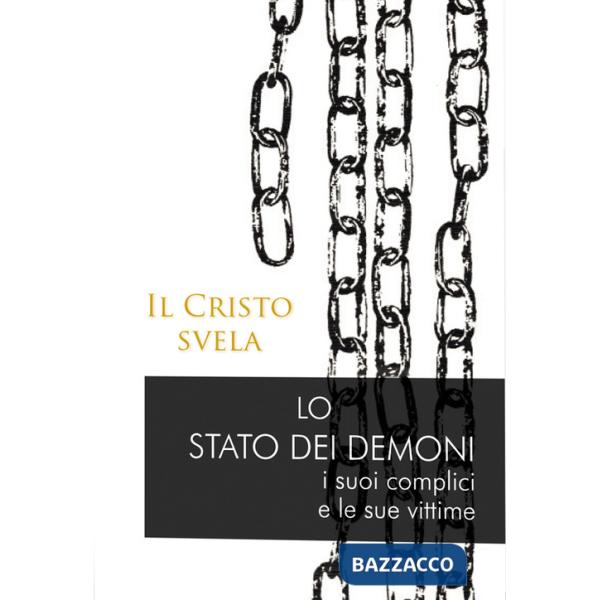 Cristo svela. Lo stato dei demoni, i suoi complici e le sue vittime (Il)