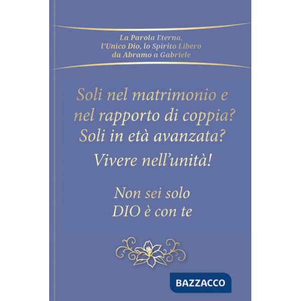 Soli nel rapporto di coppia e nel matrimonio? Soli in età avanzata? Vivere nell'unità! Non sei solo. Dio è con te