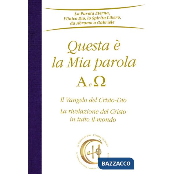 Questa è la mia parola. Alfa e Omega. Il Vangelo del Cristo-Dio. La rivelazione del Cristo in tutto il mondo