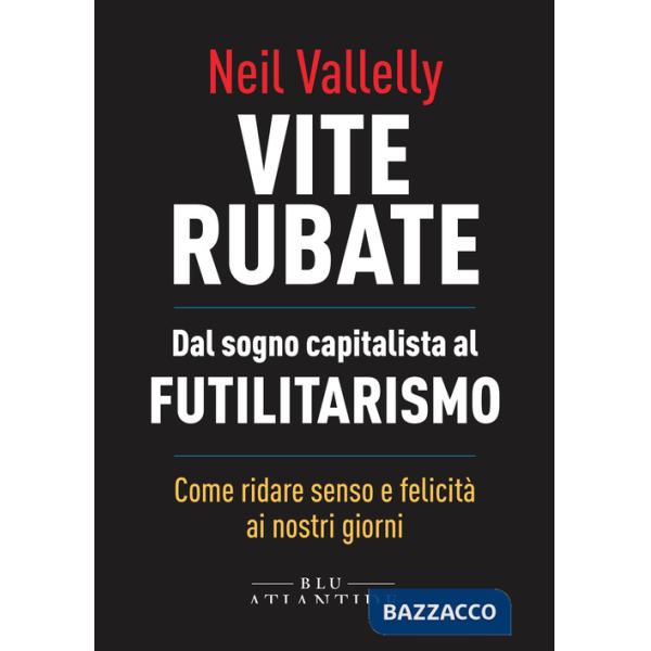 Vite rubate. Dal sogno capitalista al futilitarismo