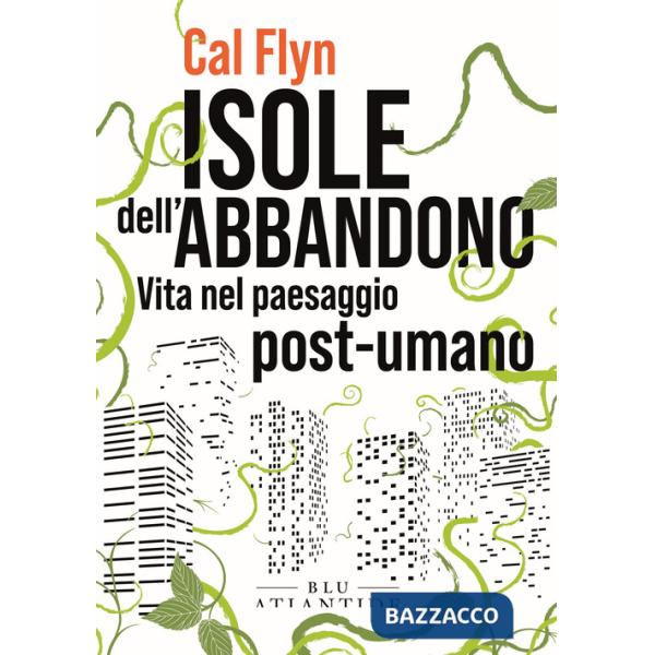 Isole dell'abbandono. Vita nel paesaggio post-umano