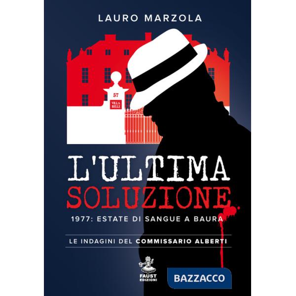 Ultima soluzione. 1977: estate di sangue a Baura. Le indagini del commissario Alberti (L')