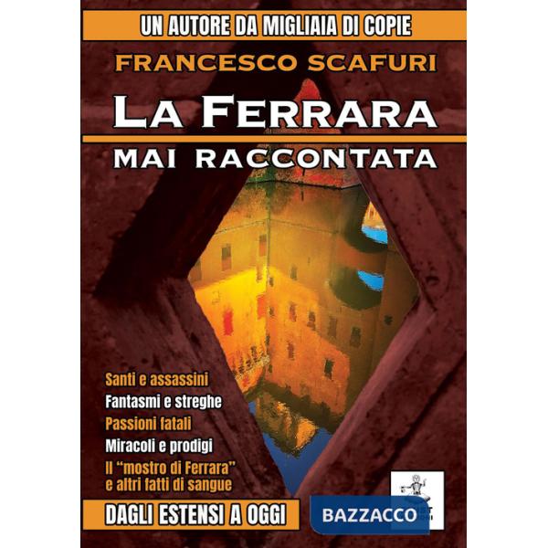 Ferrara mai raccontata. Dagli Estensi a oggi (La)