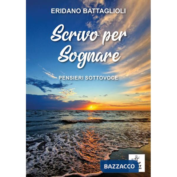 Scrivo per sognare. Pensieri sottovoce