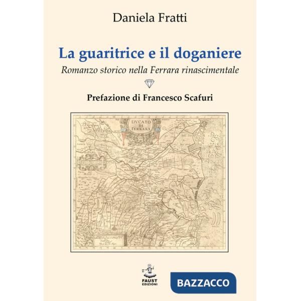 Guaritrice e il doganiere. Romanzo storico nella Ferrara rinascimentale (La)