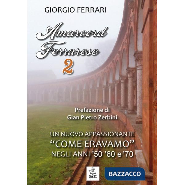Amarcord ferrarese. Un nuovo appassionante «come eravamo» negli anni '50 '60 e '70. Nuova ediz.. Vol. 2