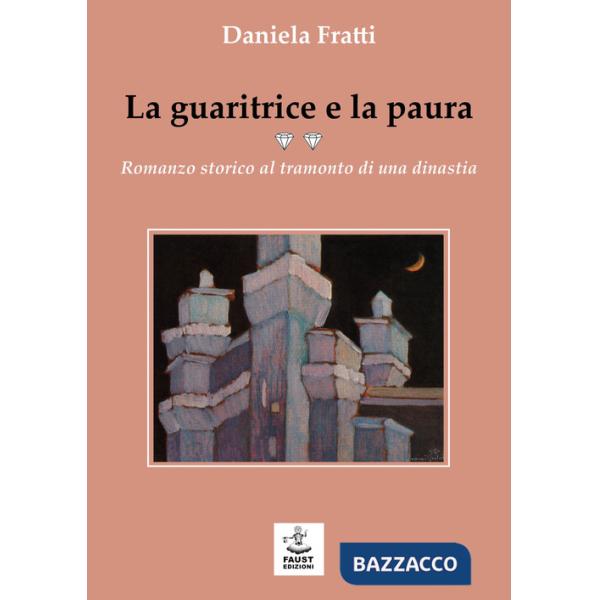 Guaritrice e la paura. Romanzo storico al tramonto di una dinastia (La)