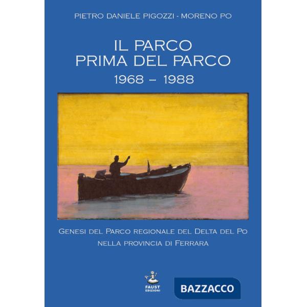Parco prima del parco 1968-1988. Genesi del Parco Regionale del Delta del Po nella Provincia di Ferrara (Il)