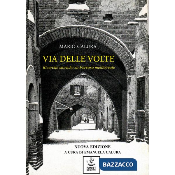 Via delle Volte. Ricerche storiche su Ferrara medioevale