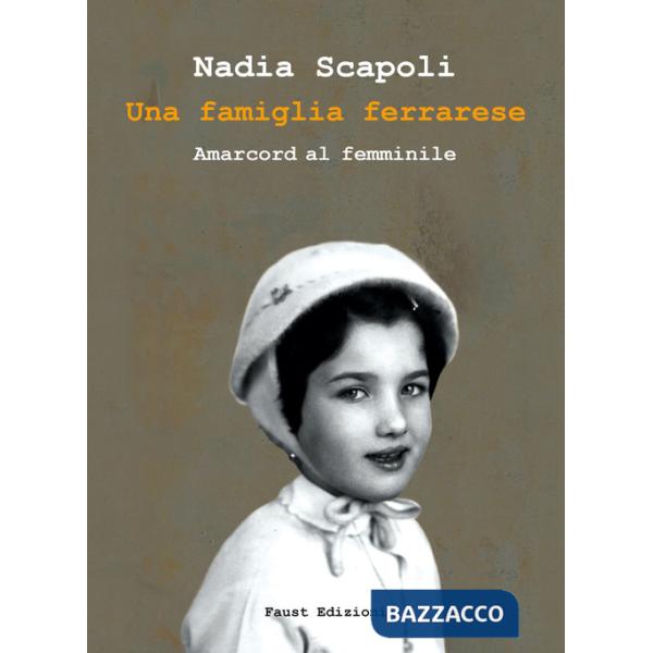 Famiglia ferrarese. Amarcord al femminile (Una)