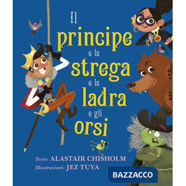 Principe e la strega e la ladra e gli orsi. Ediz. a colori (Il)
