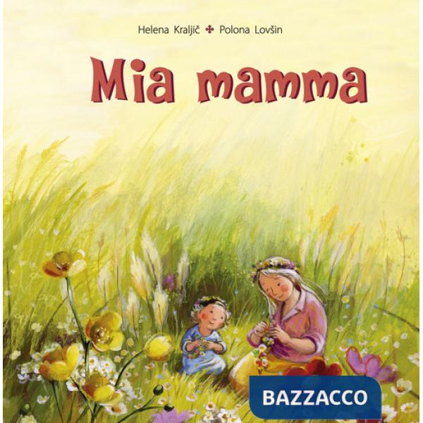Mia mamma. Ediz. illustrata