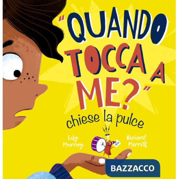 «Quando tocca a me?» chiese la pulce. Ediz. illustrata