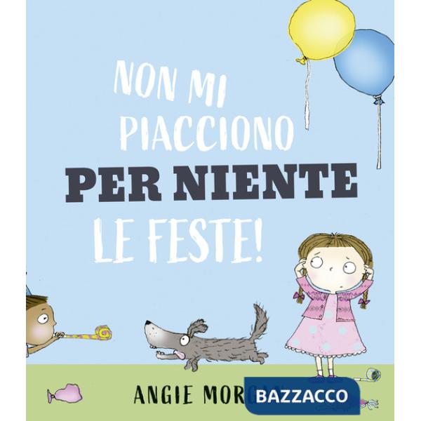 Non mi piacciono per niente le feste! Ediz. a colori