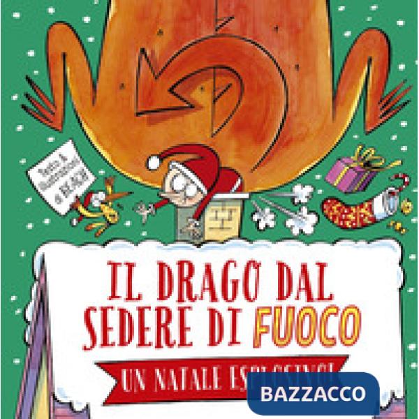 Drago dal sedere di fuoco. Un Natale esplosivo! Ediz. a colori (Il)