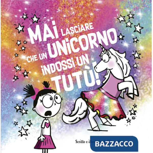 Mai lasciare che un unicorno indossi un tutù!
