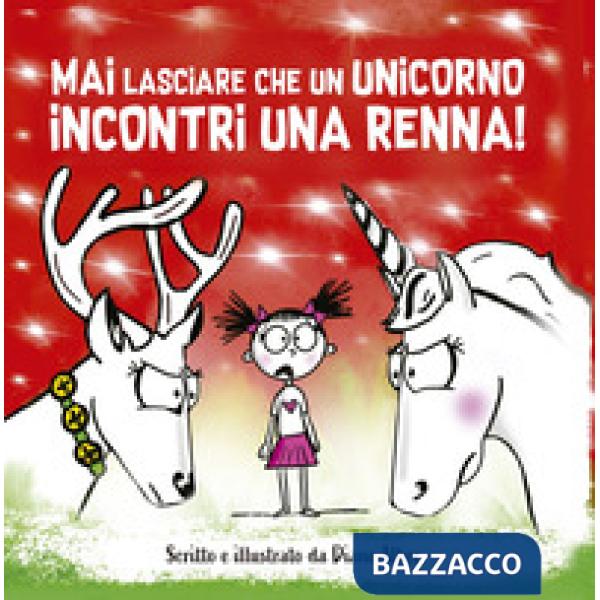Mai lasciare che un unicorno incontri una renna! Ediz. a colori
