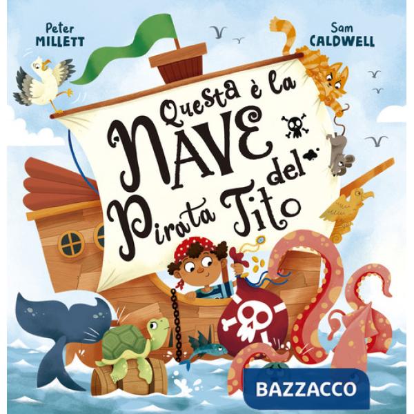 Questa è la nave del pirata Tito. Ediz. illustrata