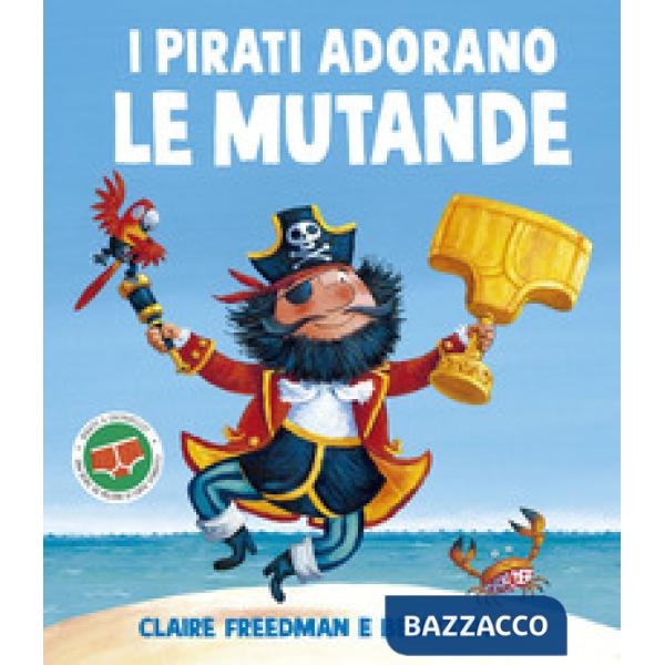 Pirati adorano le mutande. Ediz. illustrata (I)